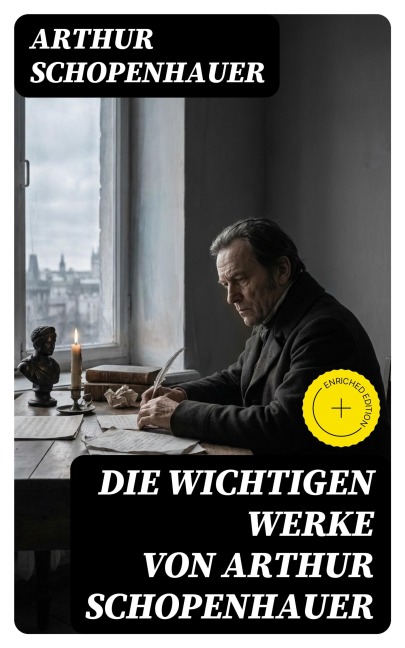 Die wichtigen Werke von Arthur Schopenhauer - Arthur Schopenhauer