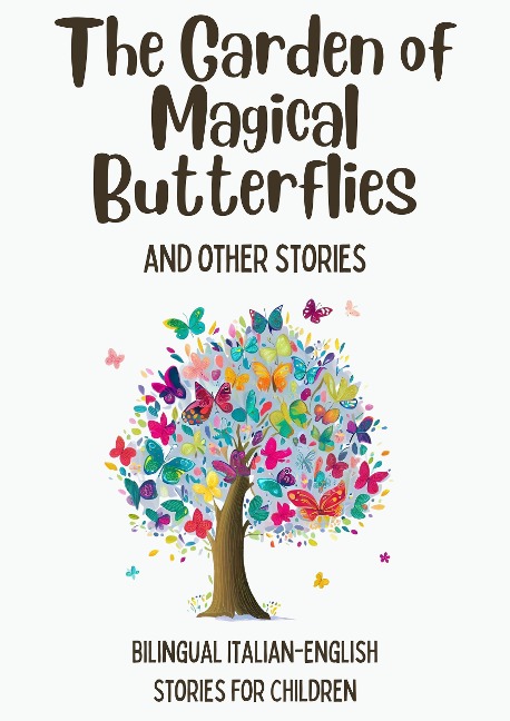 The Garden of Magical Butterflies and Other Stories: Bilingual Italian-English Stories for Children - Coledown Bilingual Books