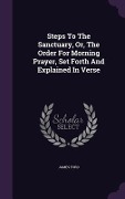Cover-Bild zum Titel 'Steps To The Sanctuary, Or, The Order For Morning Prayer, Set Forth And Explained In Verse' von 'James Ford'