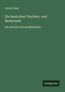Cover-Bild zum Titel 'Die deutschen Trachten- und Modenwelt' von 'Jacob Falke'