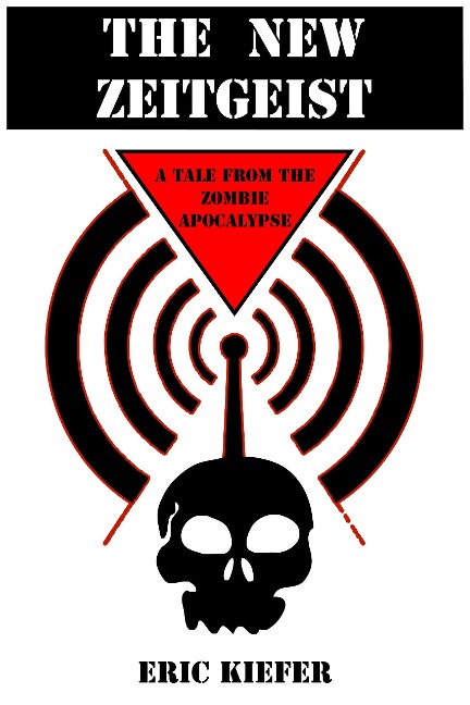 The New Zeitgeist: A Tale From The Zombie Apocalypse - Eric Kiefer