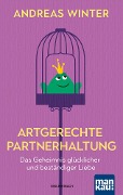 Cover-Bild zum Titel 'Artgerechte Partnerhaltung. Das Geheimnis glücklicher und beständiger Liebe' von 'Andreas Winter'