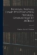 Cover-Bild zum Titel 'Nouveau Manuel Complet D'éducation Physique, Gymnastique Et Morale; Volume 2' von 'Francisco Amorós Y. Ondeano'