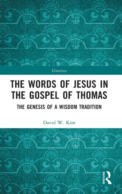 The Words of Jesus in the Gospel of Thomas - David W. Kim