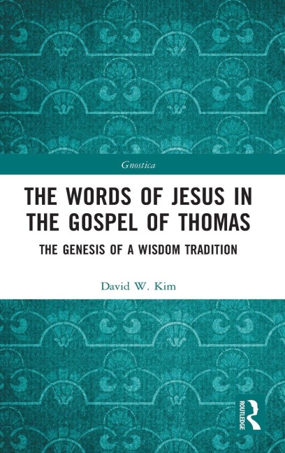 The Words of Jesus in the Gospel of Thomas - David W. Kim