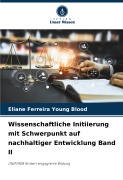 Cover-Bild zum Titel 'Wissenschaftliche Initiierung mit Schwerpunkt auf nachhaltiger Entwicklung Band II' von 'Eliane Ferreira Young Blood'