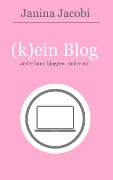 Cover-Bild zum Titel '(k)ein Blog' von 'Janina Jacobi'