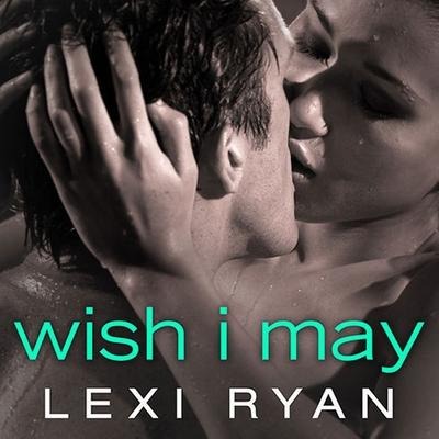 Wish I May - Lexi Ryan