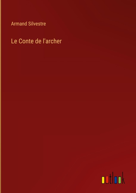Le Conte de l'archer - Armand Silvestre