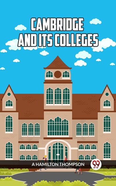 CAMBRIDGE AND ITS COLLEGES - A Hamilton Thompson