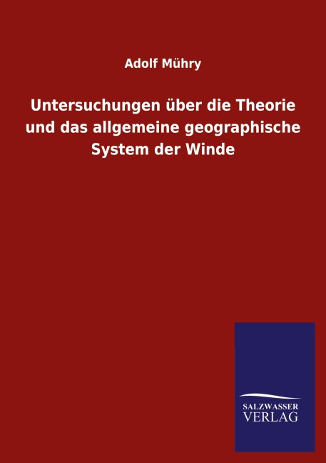 Untersuchungen über die Theorie und das allgemeine geographische System der Winde - Adolf Mühry