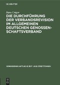 Die Durchführung der Verbandsrevision im Allgemeinen deutschen Genossenschaftsverband - Hans Crüger