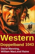 Cover-Bild zum Titel 'Western Doppelband 1043' von 'David Manning, William Macleod Raine'