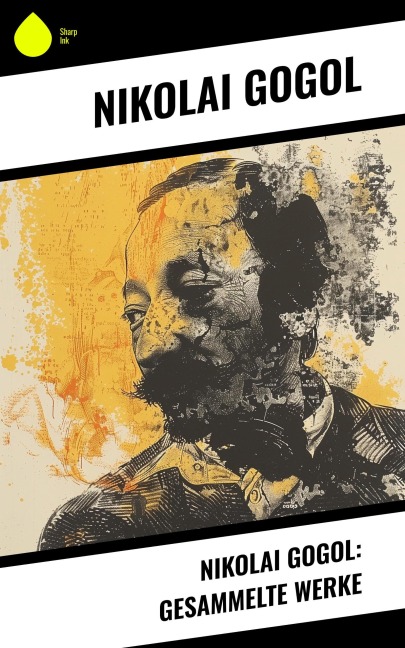 Nikolai Gogol: Gesammelte Werke - Nikolai Gogol