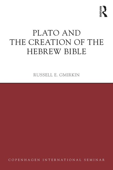 Plato and the Creation of the Hebrew Bible - Russell E. Gmirkin
