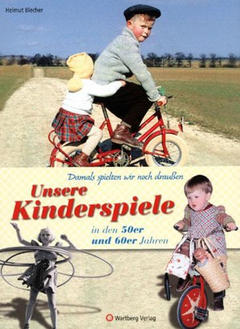 Damals spielten wir noch draußen! Unsere Kinderspiele in den 50er und 60er Jahren - Helmut Blecher