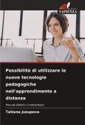 Cover-Bild zum Titel 'Possibilità di utilizzare le nuove tecnologie pedagogiche nell'apprendimento a distanza' von 'Tatiana Jusupova'
