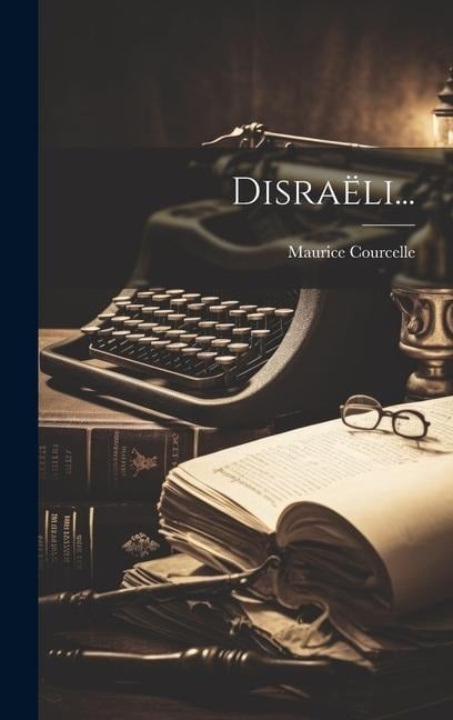 Disraëli... - Maurice Courcelle