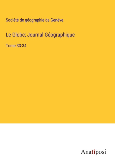 Le Globe; Journal Géographique - Société De Géographie De Genève
