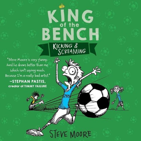 King of the Bench: Kicking & Screaming - Steve Moore