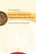 Cover-Bild zum Titel 'Das Alte Testament als Wahrheitsraum des Neuen' von 'Frank Crüsemann'