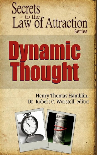 Dynamic Thought - Secrets to the Law of Attraction - Editor Robert C. Worstell, Henry Thomas Hamblin