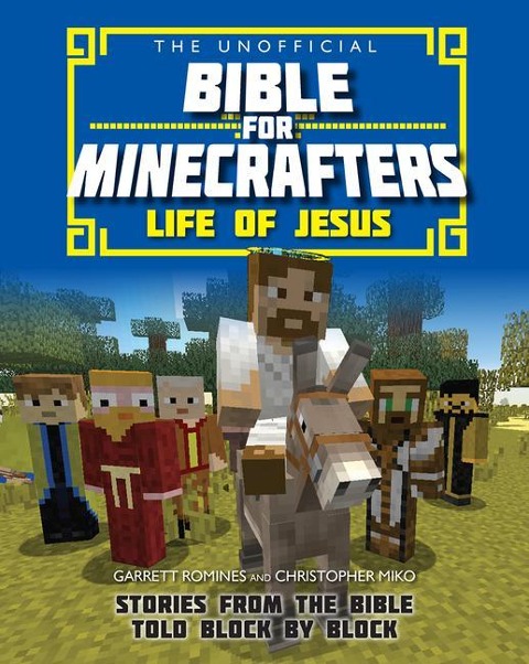 The Unofficial Bible for Minecrafters: Life of Jesus - Christopher Miko, Garrett Romines