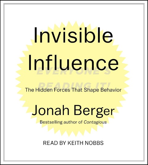 Invisible Influence: The Hidden Forces That Shape Behavior - Jonah Berger