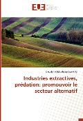 Cover-Bild zum Titel 'Industries extractives, prédation: promouvoir le secteur alternatif' von 'Dieudonné Musibono Eyul'Anki'