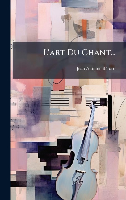 L'art Du Chant... - Jean-Antoine Bã(c)Rard