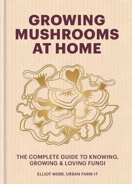 Growing Mushrooms at Home - Elliot Webb