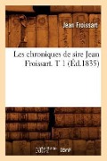 Cover-Bild zum Titel 'Les Chroniques de Sire Jean Froissart. T 1 (Éd.1835)' von 'Jean Froissart'