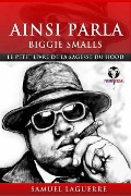 Ainsi parla Biggie Smalls - Le petit livre de la sagesse du hood - Samuel Laguerre