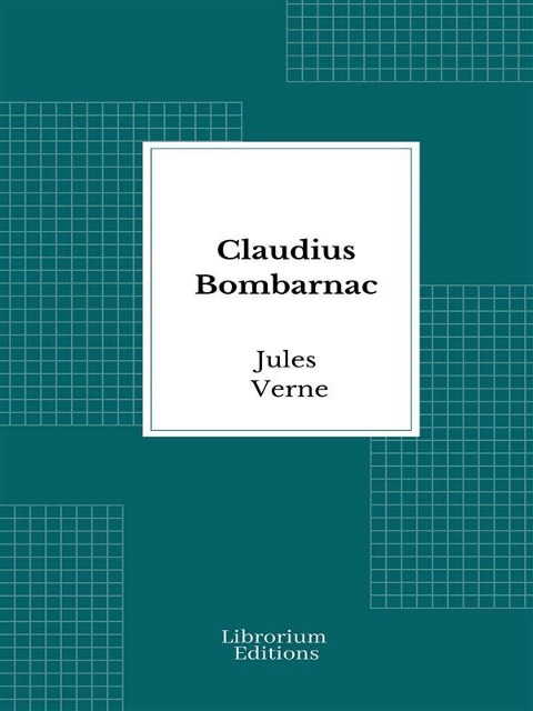 Claudius Bombarnac - Jules Verne