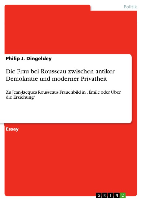 Die Frau bei Rousseau zwischen antiker Demokratie und moderner Privatheit - Philip J. Dingeldey