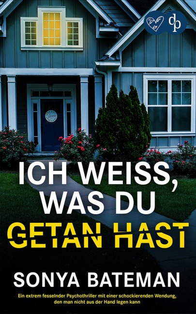 Ich weiß, was du getan hast | Ein extrem fesselnder Psychothriller mit einer schockierenden Wendung - Sonya Bateman