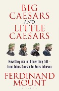 Cover-Bild zum Titel 'Big Caesars and Little Caesars' von 'Ferdinand Mount'