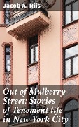 Out of Mulberry Street: Stories of Tenement life in New York City - Jacob A. Riis