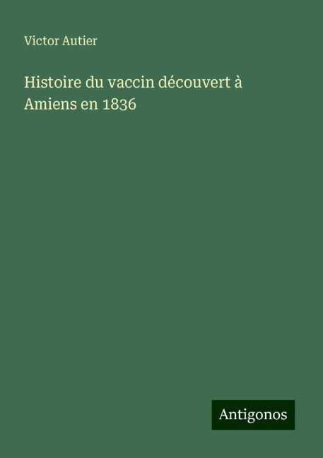 Histoire du vaccin découvert à Amiens en 1836 - Victor Autier