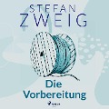Die Vorbereitung - Stefan Zweig