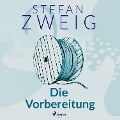 Cover-Bild zum Titel 'Die Vorbereitung' von 'Stefan Zweig'