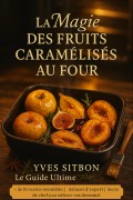 Cover-Bild zum Titel 'La Magie des Fruits Caramélisés au Four' von 'Yves Sitbon'