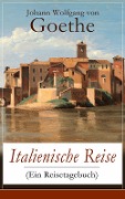 Italienische Reise (Ein Reisetagebuch) - Johann Wolfgang von Goethe
