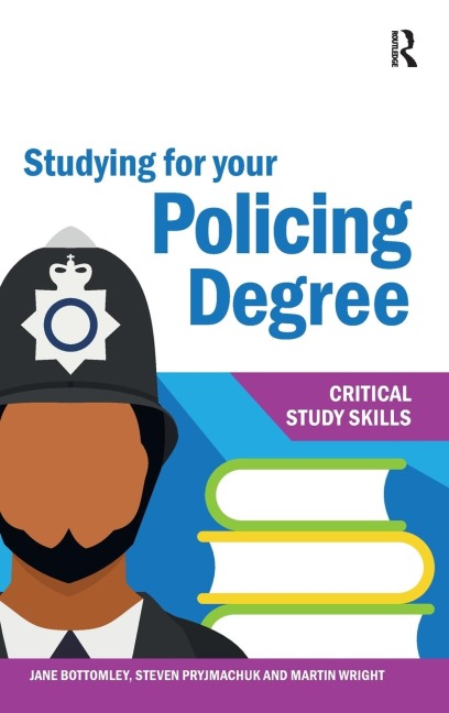 Studying for your Policing Degree - Jane Bottomley, Steven Pryjmachuk, Martin Wright