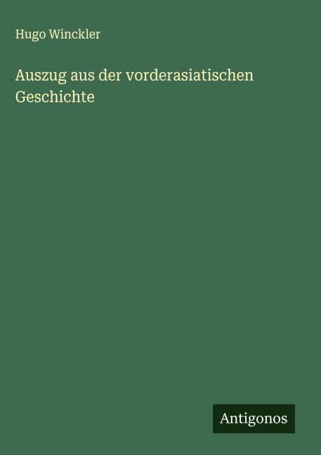 Auszug aus der vorderasiatischen Geschichte - Hugo Winckler