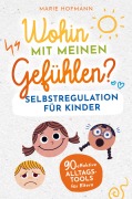 Cover-Bild zum Titel 'Wohin mit meinen Gefühlen? Selbstregulation für Kinder | 90 effektive Alltagstools für Eltern' von 'Marie Hofmann'