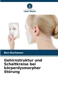 Cover-Bild zum Titel 'Gehirnstruktur und Schaltkreise bei körperdysmorpher Störung' von 'Ben Buchanan'