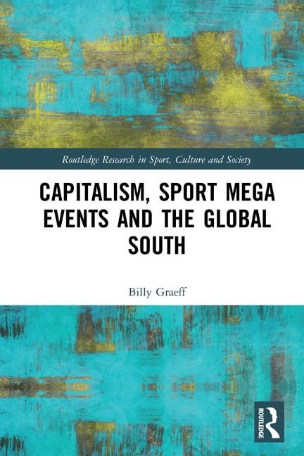Capitalism, Sport Mega Events and the Global South - Billy Graeff