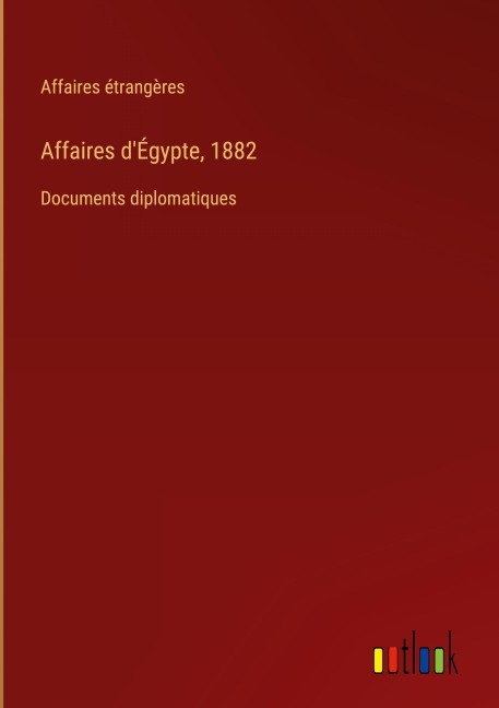 Affaires d'Égypte, 1882 - Affaires Étrangères