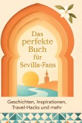 Cover-Bild zum Titel 'Das perfekte Buch für Sevilla-Fans' von 'Noah Schmitt'